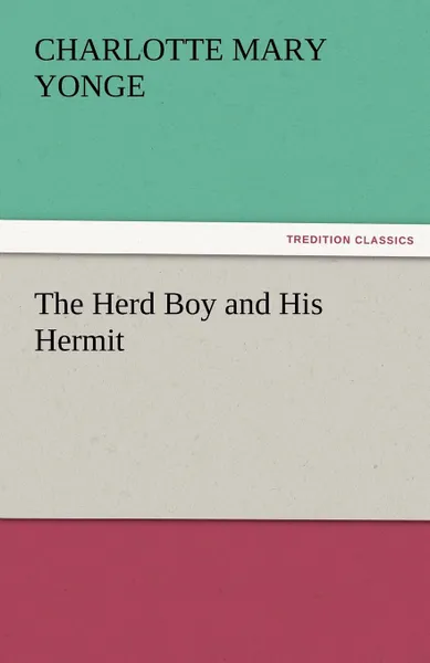 Обложка книги The Herd Boy and His Hermit, Charlotte Mary Yonge