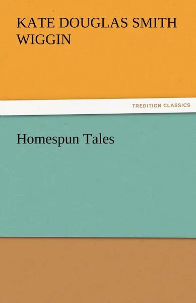 Обложка книги Homespun Tales, Kate Douglas Smith Wiggin