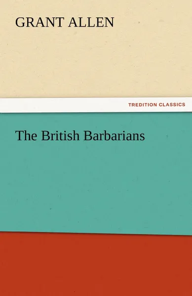 Обложка книги The British Barbarians, Grant Allen