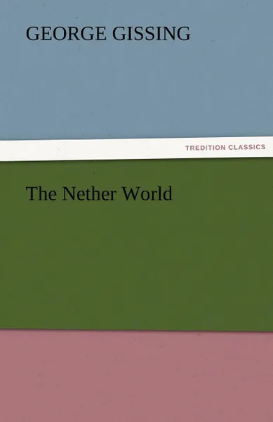 Обложка книги The Nether World, Gissing George