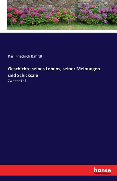 Обложка книги Geschichte seines Lebens, seiner Meinungen und Schicksale, Karl Friedrich Bahrdt