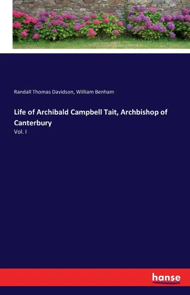 Обложка книги Life of Archibald Campbell Tait, Archbishop of Canterbury, Randall Thomas Davidson, William Benham