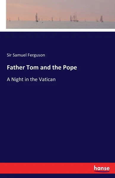 Обложка книги Father Tom and the Pope, Sir Samuel Ferguson