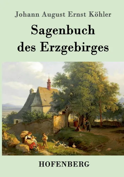 Обложка книги Sagenbuch des Erzgebirges, Johann August Ernst Köhler