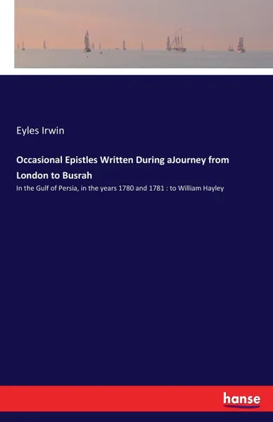 Обложка книги Occasional Epistles Written During aJourney from London to Busrah, Eyles Irwin