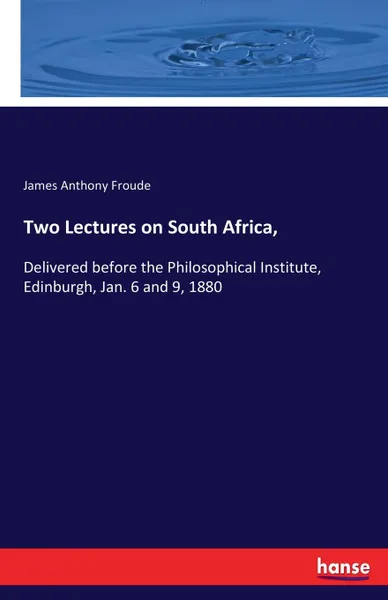 Обложка книги Two Lectures on South Africa,, James Anthony Froude