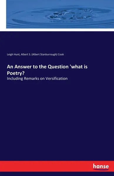 Обложка книги An Answer to the Question .what is Poetry., Leigh Hunt, Albert S. (Albert Stanburrough) Cook