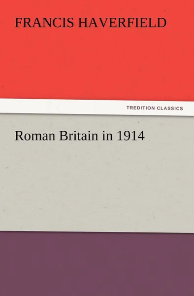 Обложка книги Roman Britain in 1914, F. (Francis) Haverfield