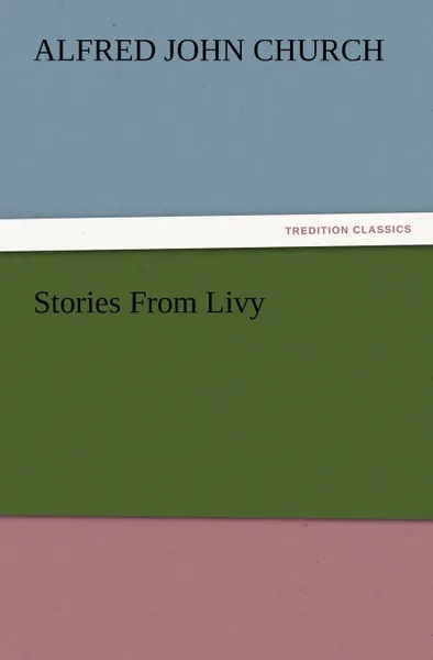 Обложка книги Stories from Livy, Alfred John Church