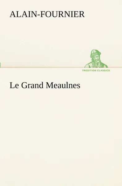 Обложка книги Le Grand Meaulnes, Alain-Fournier