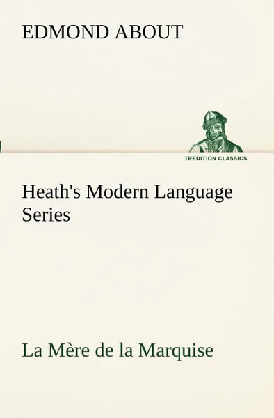 Обложка книги Heath.s Modern Language Series. La Mere de la Marquise, Edmond About