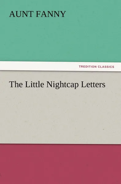 Обложка книги The Little Nightcap Letters, Aunt Fanny