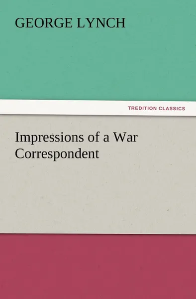 Обложка книги Impressions of a War Correspondent, George Lynch