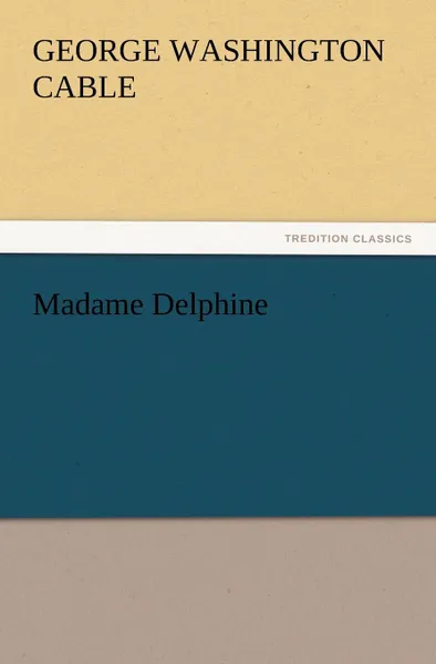 Обложка книги Madame Delphine, George Washington Cable