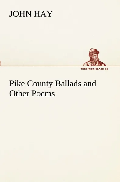 Обложка книги Pike County Ballads and Other Poems, John Hay