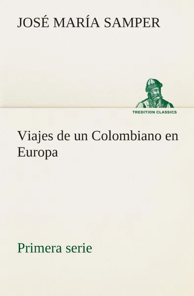 Обложка книги Viajes de un Colombiano en Europa, primera serie, José María Samper