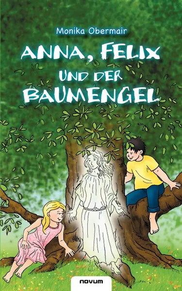 Обложка книги Anna, Felix und der Baumengel, Monika Obermair