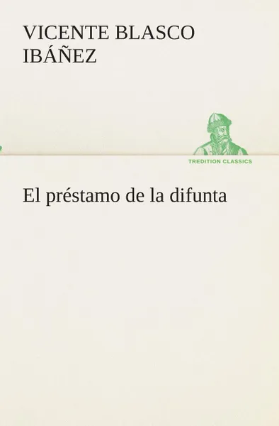 Обложка книги El prestamo de la difunta, Vicente Blasco Ibáñez