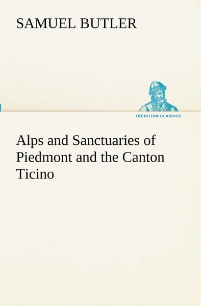 Обложка книги Alps and Sanctuaries of Piedmont and the Canton Ticino, Samuel Butler