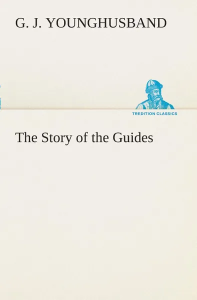 Обложка книги The Story of the Guides, G. J. Younghusband