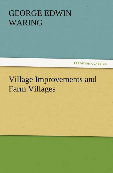 Обложка книги Village Improvements and Farm Villages, George E. Jr. Waring