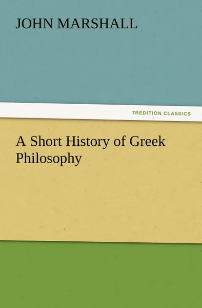 Обложка книги A Short History of Greek Philosophy, John Marshall