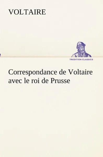 Обложка книги Correspondance de Voltaire avec le roi de Prusse, Voltaire