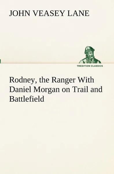 Обложка книги Rodney, the Ranger With Daniel Morgan on Trail and Battlefield, John V. (John Veasey) Lane