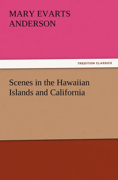 Обложка книги Scenes in the Hawaiian Islands and California, Mary E. (Mary Evarts) Anderson