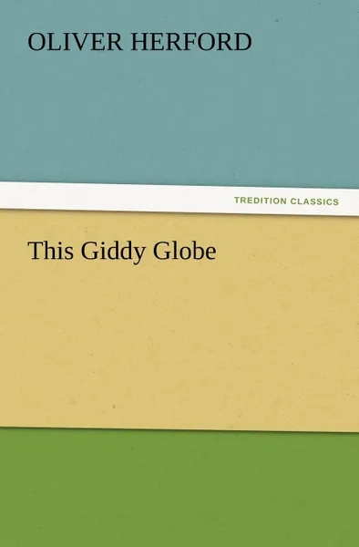 Обложка книги This Giddy Globe, Oliver Herford