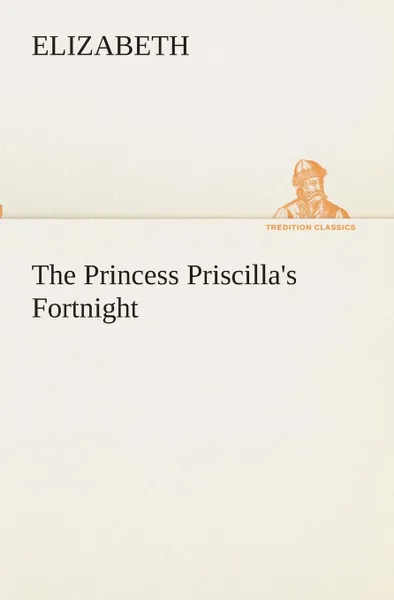 Обложка книги The Princess Priscilla.s Fortnight, Elizabeth
