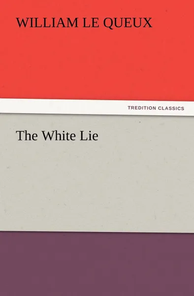 Обложка книги The White Lie, William Le Queux