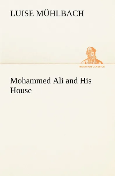 Обложка книги Mohammed Ali and His House, L. (Luise) Mühlbach