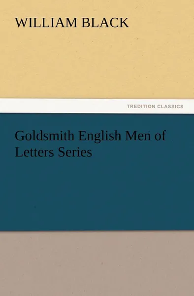 Обложка книги Goldsmith English Men of Letters Series, William Black