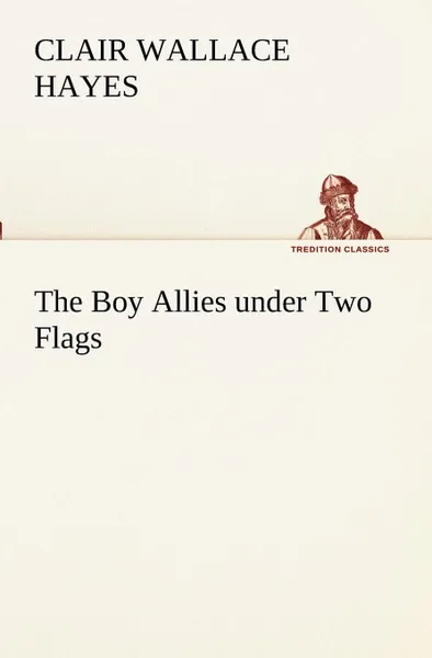 Обложка книги The Boy Allies under Two Flags, Clair W. (Clair Wallace) Hayes