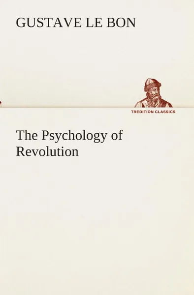 Обложка книги The Psychology of Revolution, Gustave Le Bon