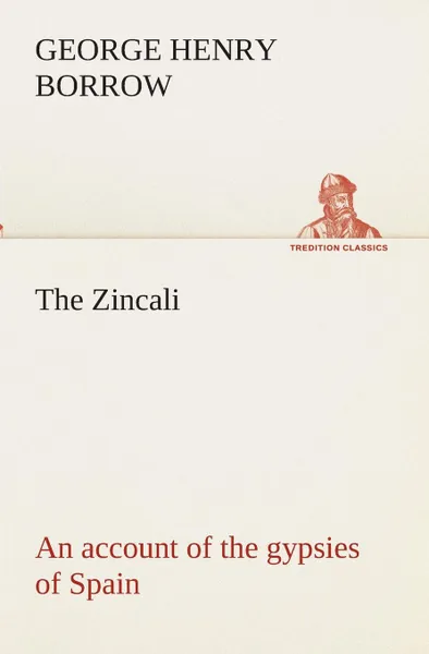 Обложка книги The Zincali. an account of the gypsies of Spain, George Henry Borrow