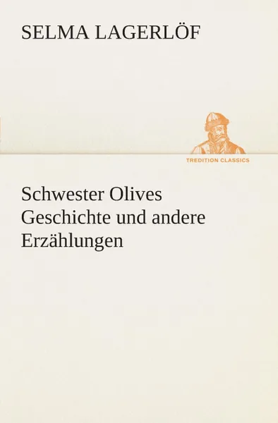 Обложка книги Schwester Olives Geschichte und andere Erzahlungen, Selma Lagerlöf