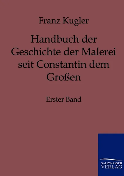 Обложка книги Handbuch der Geschichte der Malerei seit Constantin dem Grossen, Franz Kugler