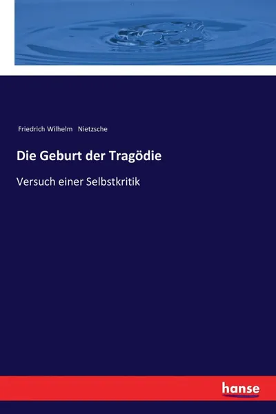 Обложка книги Die Geburt der Tragodie, Friedrich Wilhelm Nietzsche