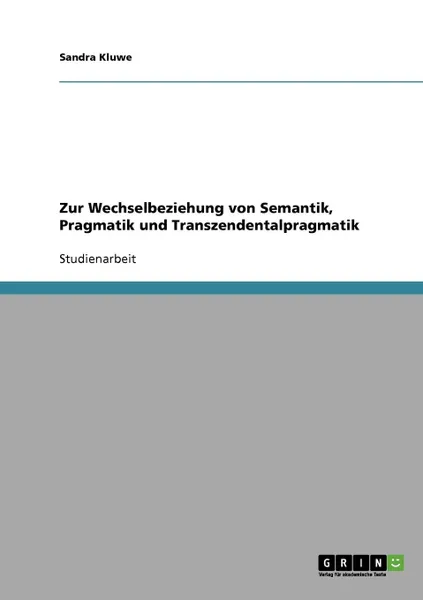 Обложка книги Zur Wechselbeziehung von Semantik, Pragmatik und Transzendentalpragmatik, Sandra Kluwe