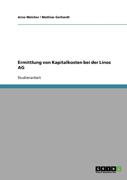 Обложка книги Ermittlung von Kapitalkosten bei der Linos AG, Arno Melcher, Mathias Gerhardt