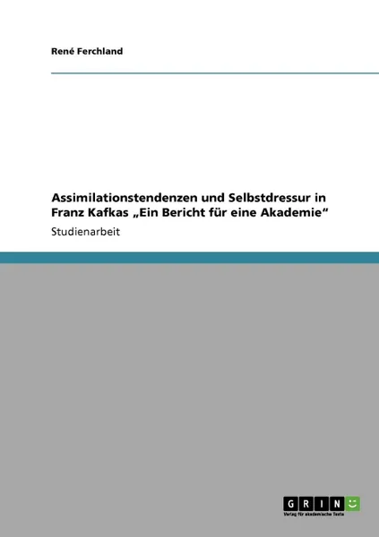 Обложка книги Assimilationstendenzen und Selbstdressur in Franz Kafkas .Ein Bericht fur eine Akademie