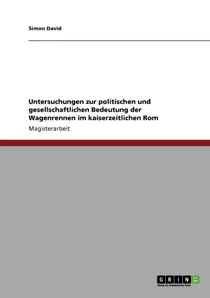 Обложка книги Untersuchungen zur politischen und gesellschaftlichen Bedeutung der Wagenrennen im kaiserzeitlichen Rom, Simon David