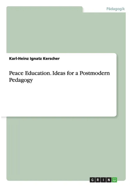 Обложка книги Peace Education. Ideas for a Postmodern Pedagogy, Karl-Heinz Ignatz Kerscher