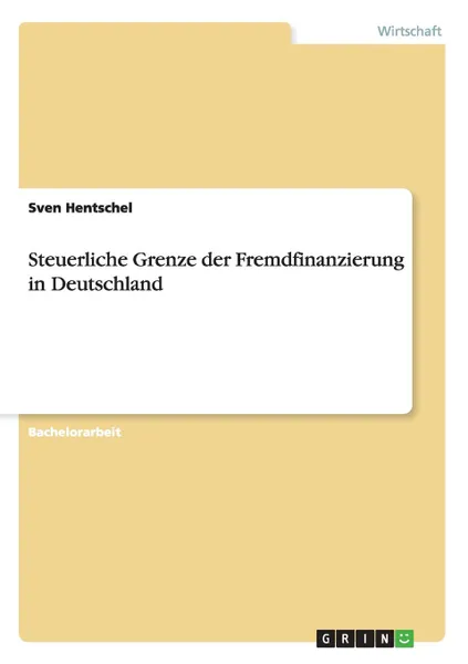 Обложка книги Steuerliche Grenze der Fremdfinanzierung in Deutschland, Sven Hentschel