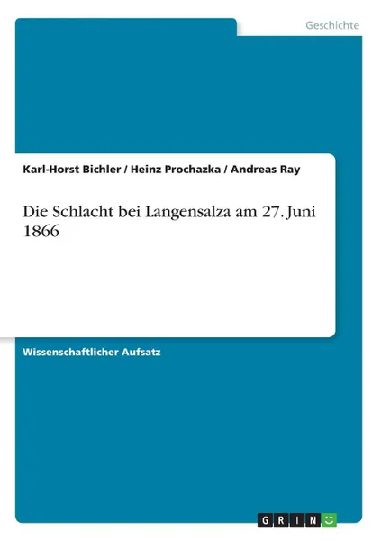 Обложка книги Die Schlacht bei Langensalza am 27. Juni 1866, Karl-Horst Bichler, Heinz Prochazka, Andreas Ray