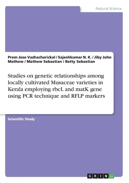 Обложка книги Studies on genetic relationships among locally cultivated Musaceae varieties in Kerala employing rbcL and matK gene using PCR technique and RFLP markers, Jiby John Mathew, Prem Jose Vazhacharickal, Sajeshkumar N. K.