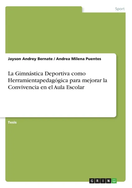 Обложка книги La Gimnastica Deportiva como Herramientapedagogica para mejorar la Convivencia en el Aula Escolar, Jayson Andrey Bernate, Andrea Milena Puentes