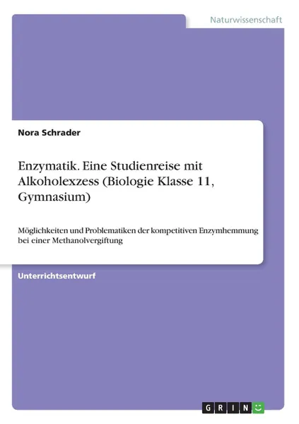 Обложка книги Enzymatik. Eine Studienreise mit Alkoholexzess (Biologie Klasse 11, Gymnasium), Nora Schrader